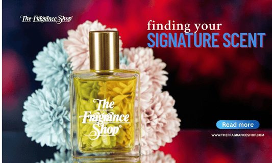 Finding Your Signature Scent: A Guide to Choosing a Fragrance - The Fragrance Shop