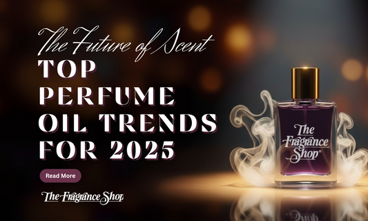 The Future of Scent: Unveiling the Top Perfume Oil Trends for 2025 at The Fragrance Shop USA - The Fragrance Shop