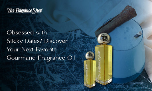 Obsessed with Sticky Dates? Discover Your Next Favorite Gourmand Fragrance Oil