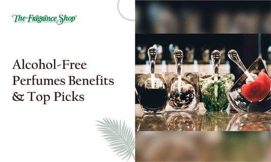 Alcohol-Free Perfumes: Benefits and Top Picks - The Fragrance Shop 